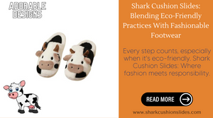 Shark Cushion Slides: Blending Eco-Friendly Practices With Fashionable Footwear